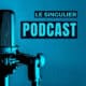 Le Singulier se réinvente avec le lancement de son podcast